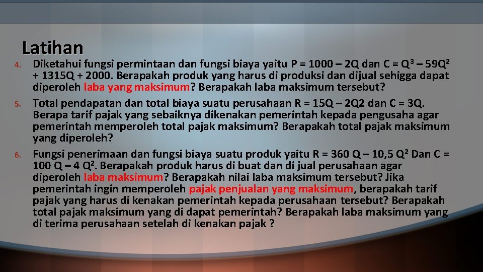 4. 5. 6. Latihan Diketahui fungsi permintaan dan fungsi biaya yaitu P = 1000