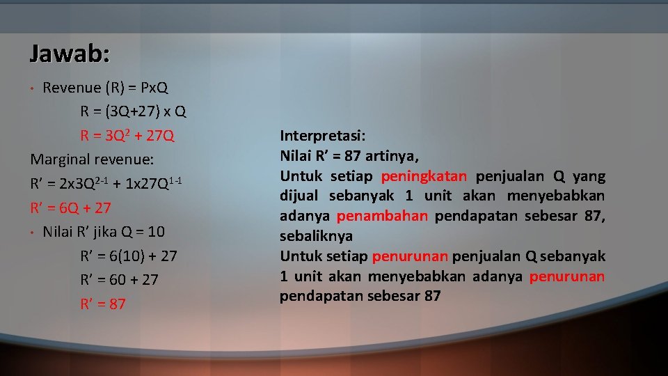 Jawab: Revenue (R) = Px. Q R = (3 Q+27) x Q R =