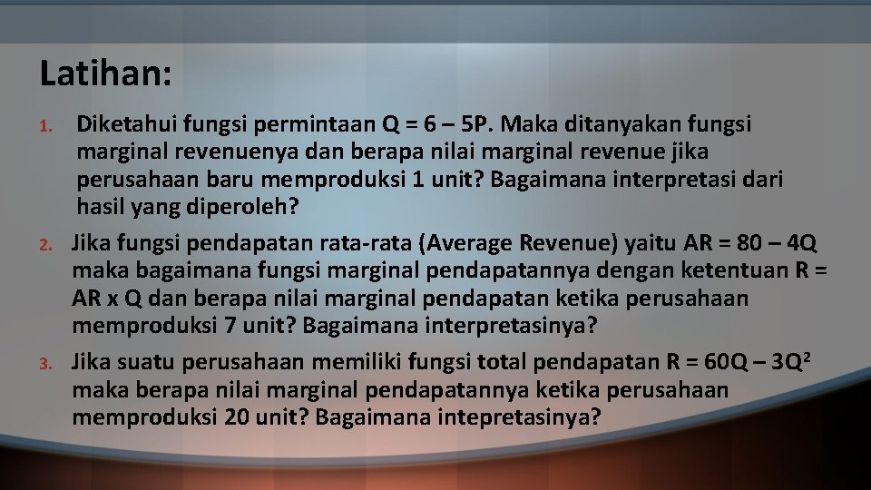 Latihan: 1. 2. 3. Diketahui fungsi permintaan Q = 6 – 5 P. Maka