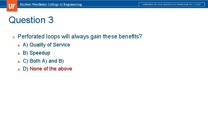 Question 3 ■ Perforated loops will always gain these benefits? ■ A) Quality of