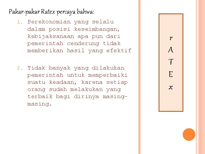 Pakar-pakar Ratex percaya bahwa: 1. 2. Perekonomian yang selalu dalam posisi keseimbangan, kebijaksanaan apa