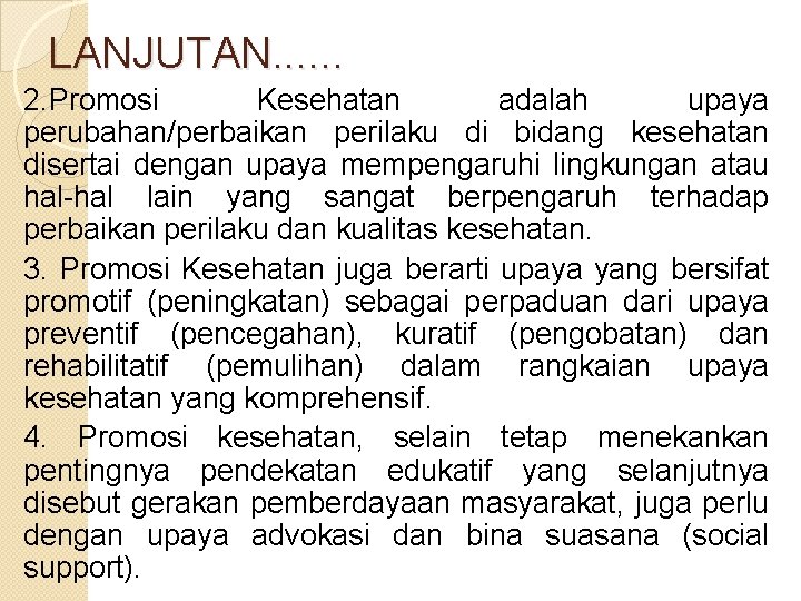 LANJUTAN. . . 2. Promosi Kesehatan adalah upaya perubahan/perbaikan perilaku di bidang kesehatan disertai