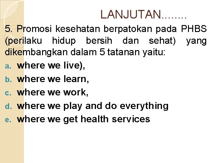 LANJUTAN. . . . 5. Promosi kesehatan berpatokan pada PHBS (perilaku hidup bersih dan LANJUTAN. . . . 5. Promosi kesehatan berpatokan pada PHBS (perilaku hidup bersih dan