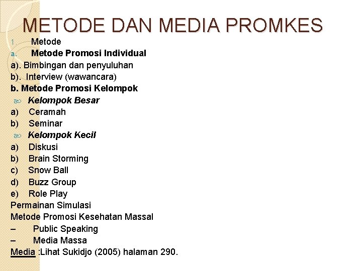 METODE DAN MEDIA PROMKES Metode a. Metode Promosi Individual a). Bimbingan dan penyuluhan b).