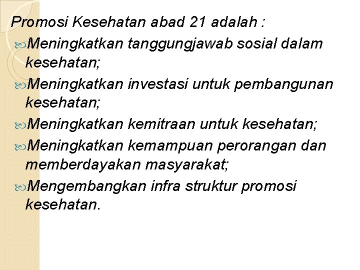 Promosi Kesehatan abad 21 adalah : Meningkatkan tanggungjawab sosial dalam kesehatan; Meningkatkan investasi untuk