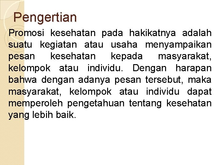 Pengertian Promosi kesehatan pada hakikatnya adalah suatu kegiatan atau usaha menyampaikan pesan kesehatan kepada Pengertian Promosi kesehatan pada hakikatnya adalah suatu kegiatan atau usaha menyampaikan pesan kesehatan kepada
