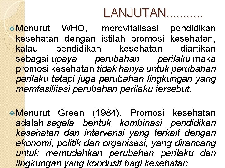 LANJUTAN. . . v. Menurut WHO, merevitalisasi pendidikan kesehatan dengan istilah promosi kesehatan, kalau