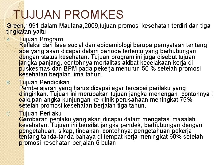 TUJUAN PROMKES Green, 1991 dalam Maulana, 2009, tujuan promosi kesehatan terdiri dari tiga tingkatan