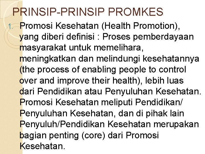 PRINSIP-PRINSIP PROMKES 1. Promosi Kesehatan (Health Promotion), yang diberi definisi : Proses pemberdayaan masyarakat PRINSIP-PRINSIP PROMKES 1. Promosi Kesehatan (Health Promotion), yang diberi definisi : Proses pemberdayaan masyarakat