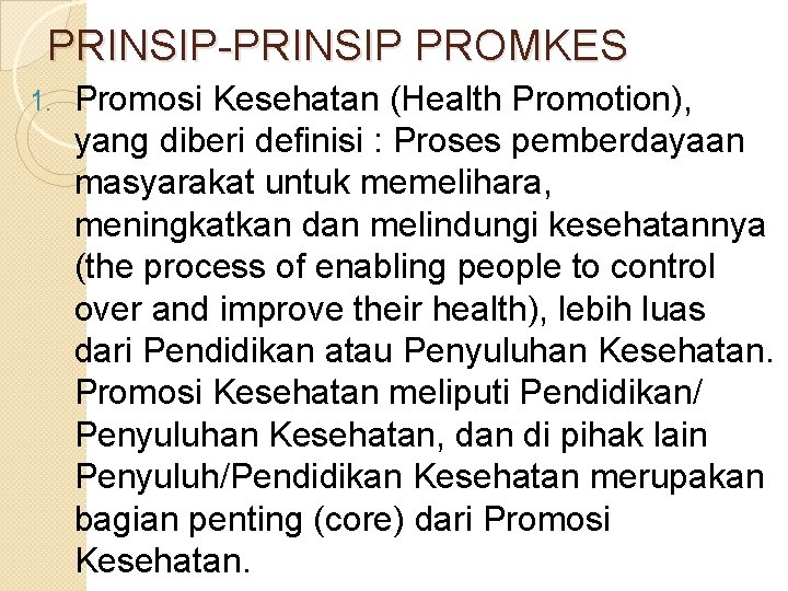 PRINSIP-PRINSIP PROMKES 1. Promosi Kesehatan (Health Promotion), yang diberi definisi : Proses pemberdayaan masyarakat