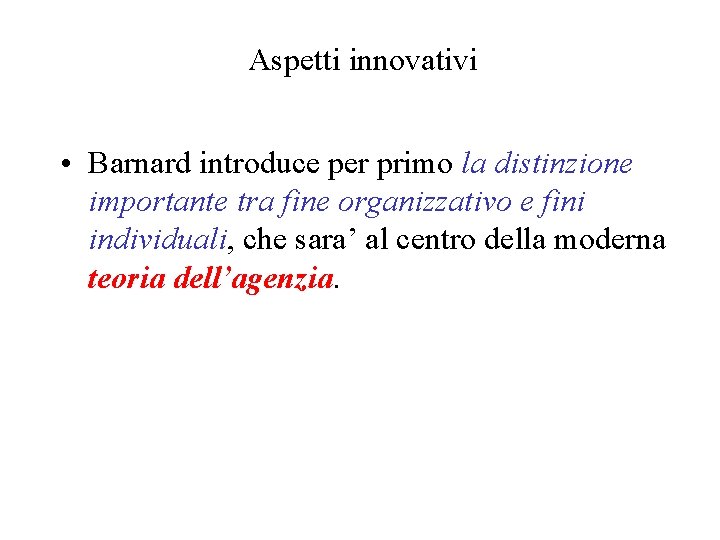 Aspetti innovativi • Barnard introduce per primo la distinzione importante tra fine organizzativo e