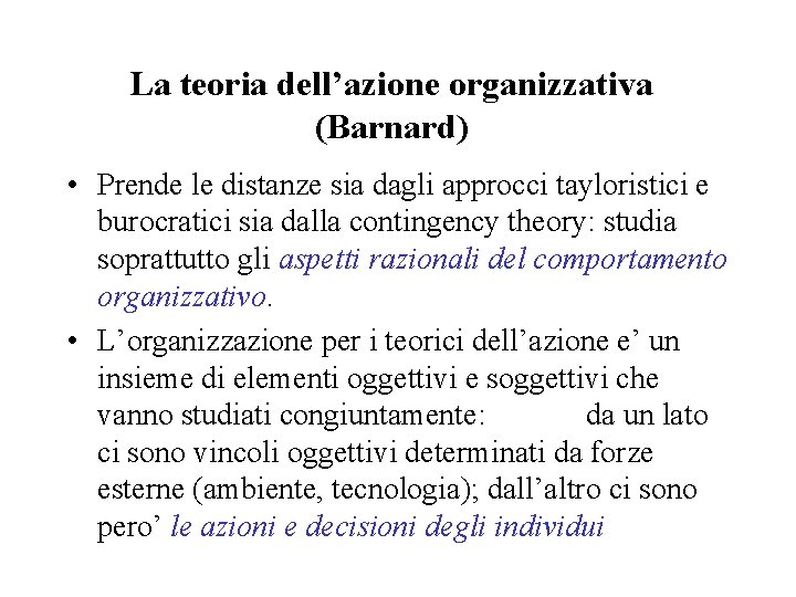 La teoria dell’azione organizzativa (Barnard) • Prende le distanze sia dagli approcci tayloristici e