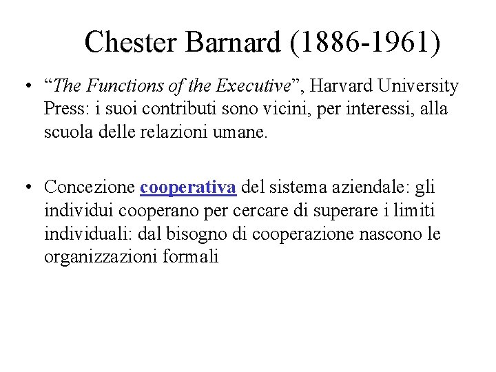 Chester Barnard (1886 -1961) • “The Functions of the Executive”, Harvard University Press: i