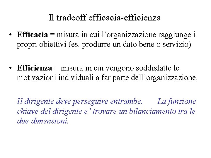 Il tradeoff efficacia-efficienza • Efficacia = misura in cui l’organizzazione raggiunge i propri obiettivi