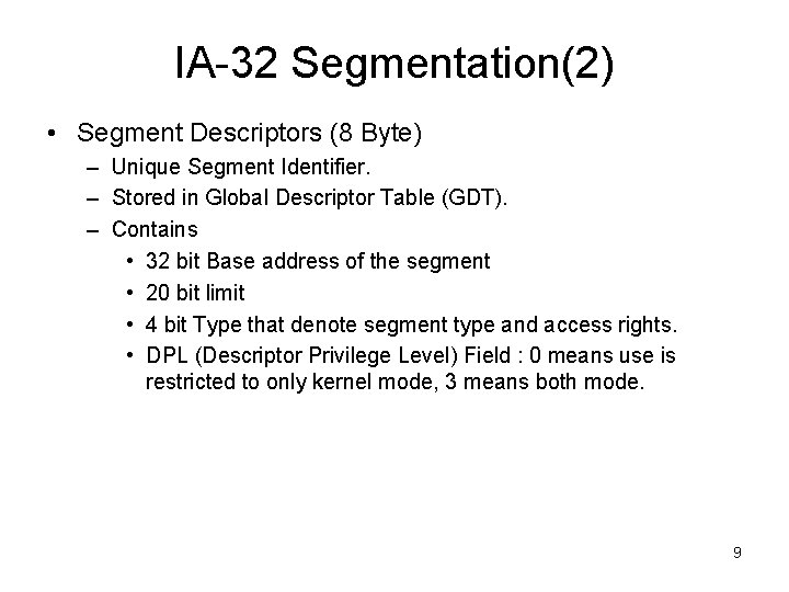 IA-32 Segmentation(2) • Segment Descriptors (8 Byte) – Unique Segment Identifier. – Stored in IA-32 Segmentation(2) • Segment Descriptors (8 Byte) – Unique Segment Identifier. – Stored in