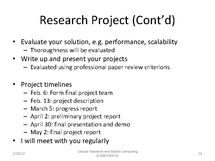 Research Project (Cont’d) • Evaluate your solution, e. g. performance, scalability – Thoroughness will