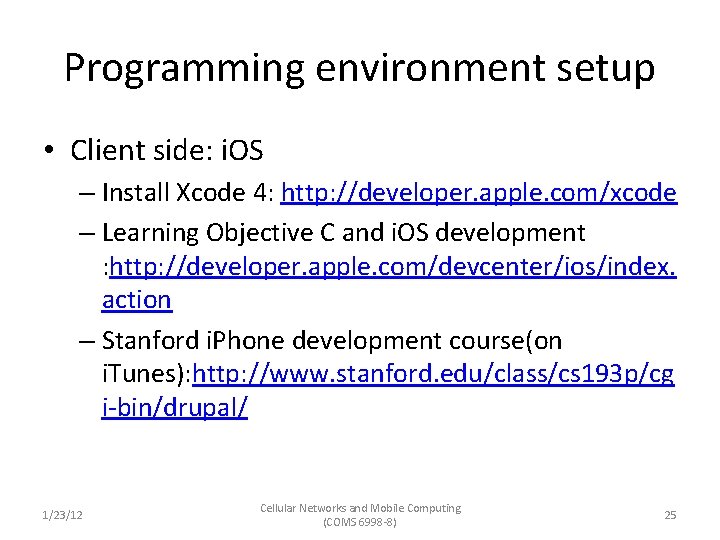 Programming environment setup • Client side: i. OS – Install Xcode 4: http: //developer.