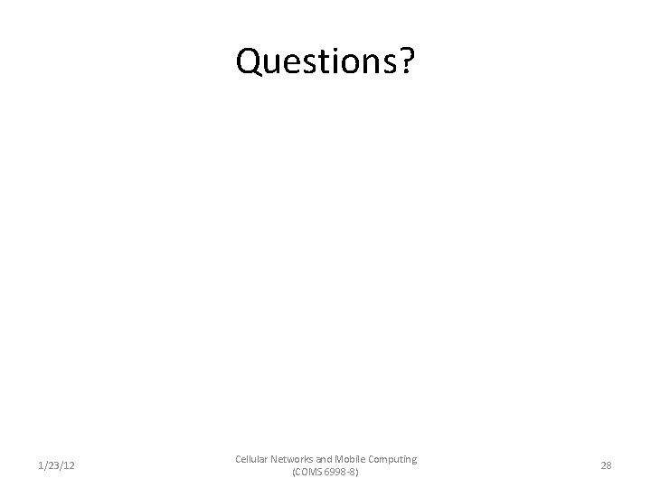 Questions? 1/23/12 Cellular Networks and Mobile Computing (COMS 6998 -8) 28 