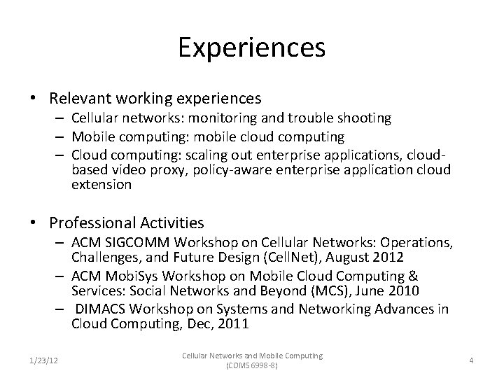 Experiences • Relevant working experiences – Cellular networks: monitoring and trouble shooting – Mobile