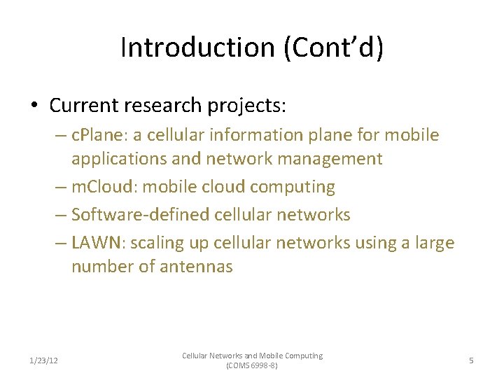 Introduction (Cont’d) • Current research projects: – c. Plane: a cellular information plane for