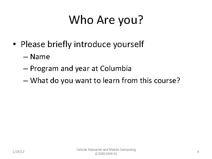 Who Are you? • Please briefly introduce yourself – Name – Program and year