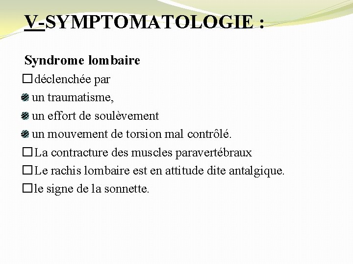 V-SYMPTOMATOLOGIE : Syndrome lombaire �déclenchée par un traumatisme, un effort de soulèvement un mouvement