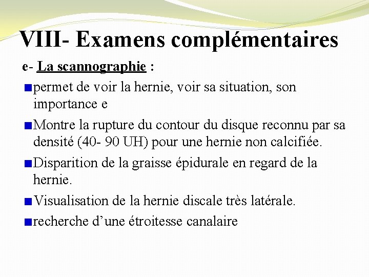 VIII- Examens complémentaires e- La scannographie : permet de voir la hernie, voir sa