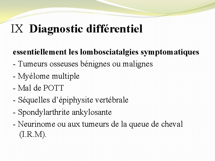 IX Diagnostic différentiel essentiellement les lombosciatalgies symptomatiques - Tumeurs osseuses bénignes ou malignes -