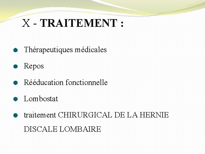 X - TRAITEMENT : Thérapeutiques médicales Repos Rééducation fonctionnelle Lombostat traitement CHIRURGICAL DE LA