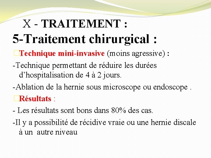 X - TRAITEMENT : 5 -Traitement chirurgical : �Technique mini-invasive (moins agressive) : -Technique