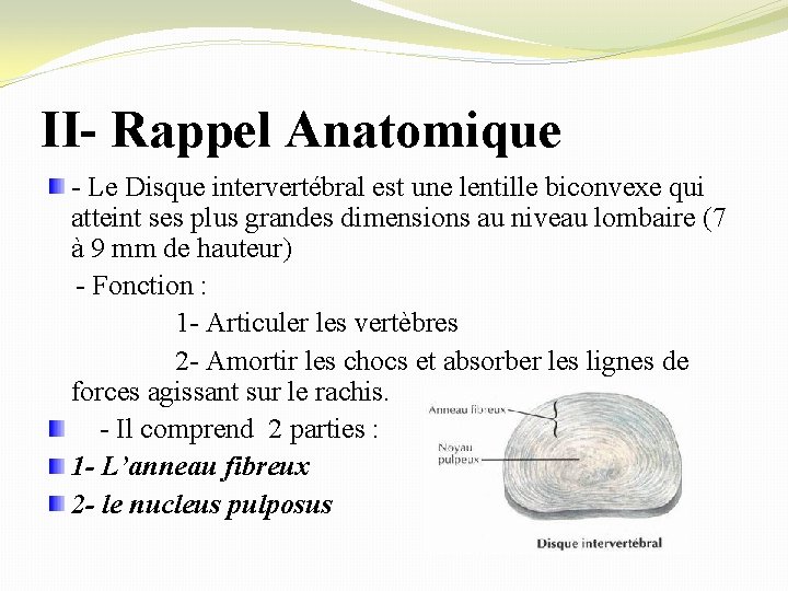 II- Rappel Anatomique - Le Disque intervertébral est une lentille biconvexe qui atteint ses