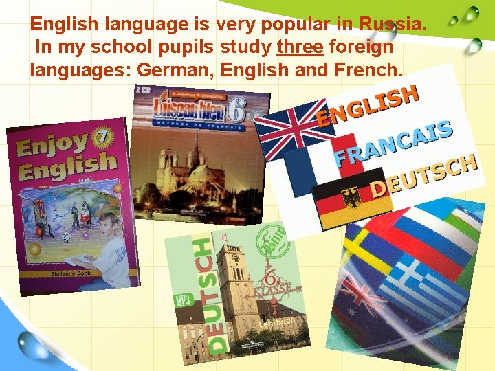 English language is very popular in Russia. In my school pupils study three foreign