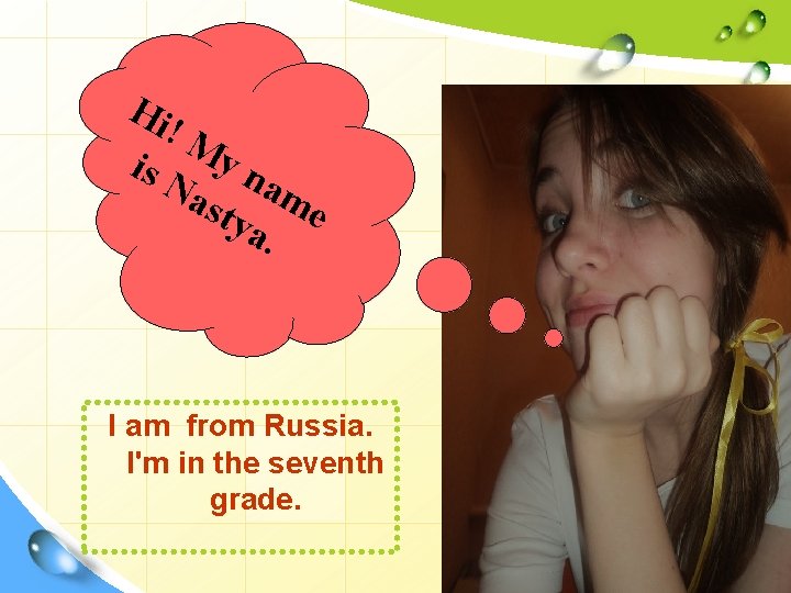 Hi !M is N y n ast ame ya. I am from Russia. I'm