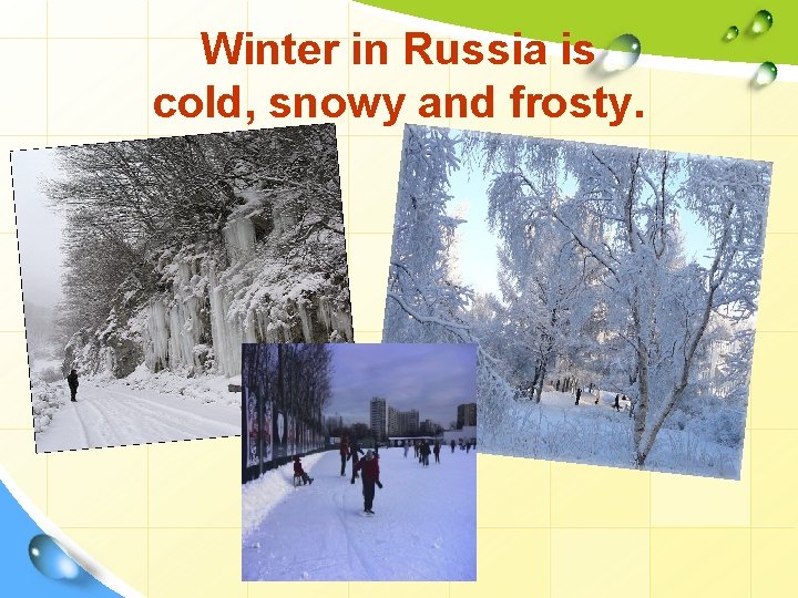 Winter in Russia is cold, snowy and frosty. 