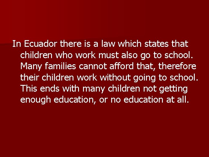 In Ecuador there is a law which states that children who work must also