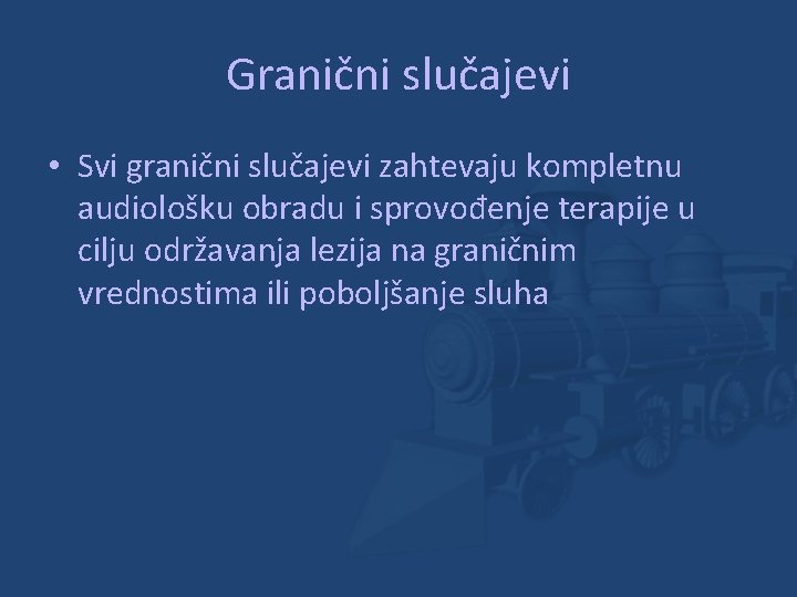 Granični slučajevi • Svi granični slučajevi zahtevaju kompletnu audiološku obradu i sprovođenje terapije u