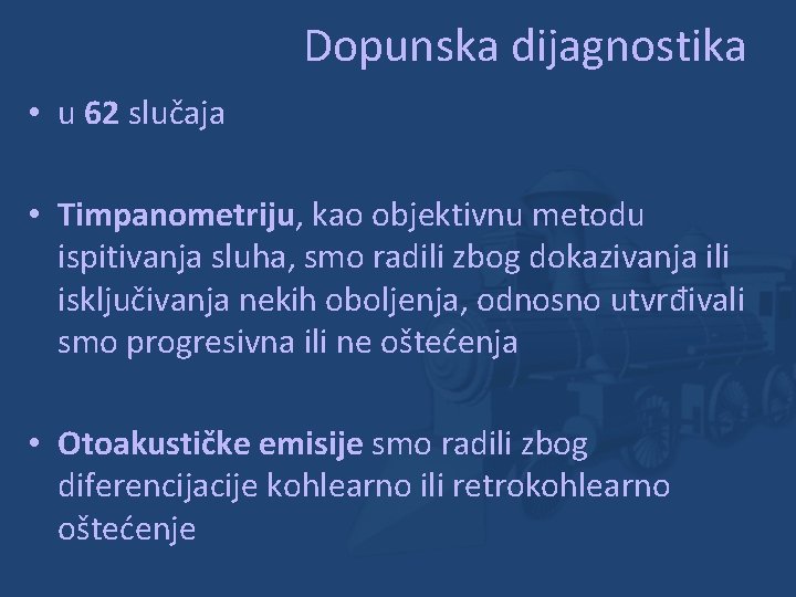 Dopunska dijagnostika • u 62 slučaja • Timpanometriju, kao objektivnu metodu ispitivanja sluha, smo