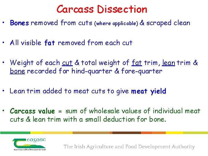 Carcass Dissection • Bones removed from cuts (where applicable) & scraped clean • All