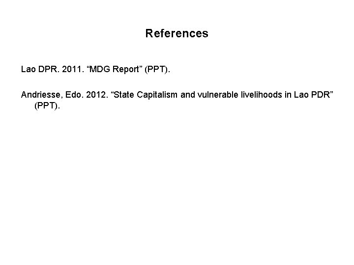 References Lao DPR. 2011. “MDG Report” (PPT). Andriesse, Edo. 2012. “State Capitalism and vulnerable