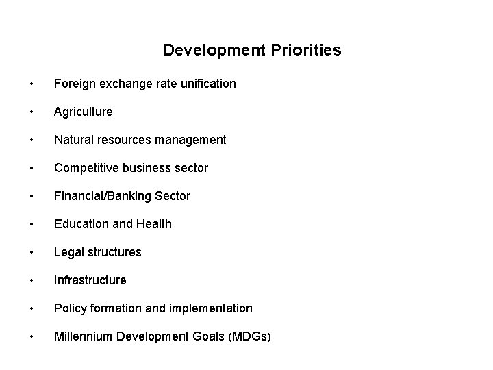 Development Priorities • Foreign exchange rate unification • Agriculture • Natural resources management •