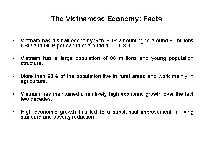 The Vietnamese Economy: Facts • Vietnam has a small economy with GDP amounting to