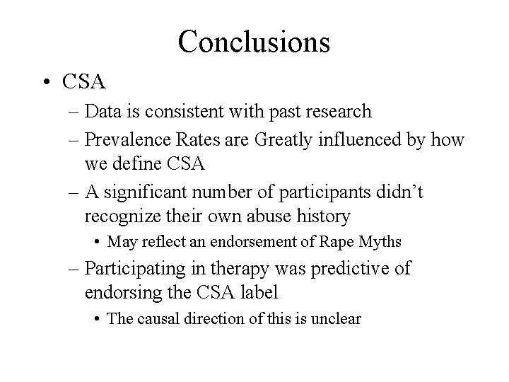 Conclusions • CSA – Data is consistent with past research – Prevalence Rates are