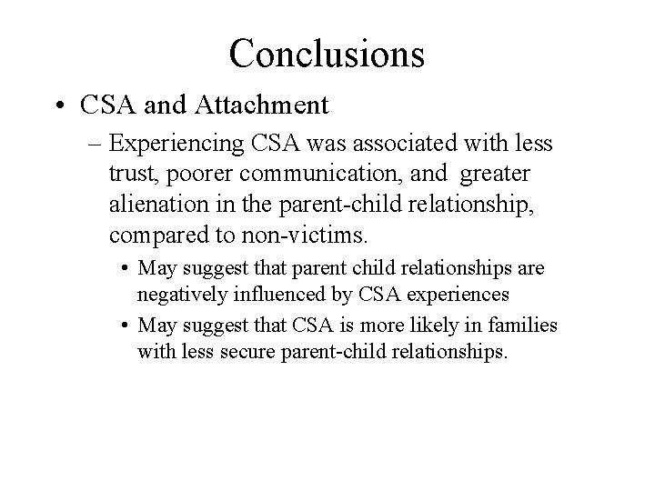 Conclusions • CSA and Attachment – Experiencing CSA was associated with less trust, poorer