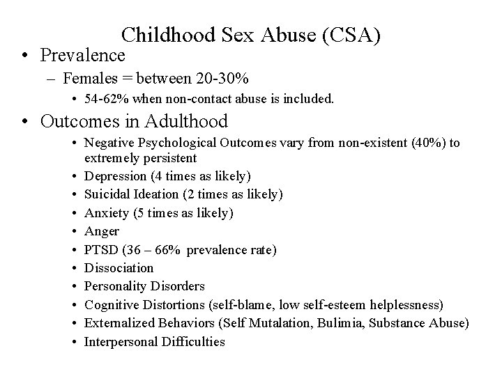 Childhood Sex Abuse (CSA) • Prevalence – Females = between 20 -30% • 54