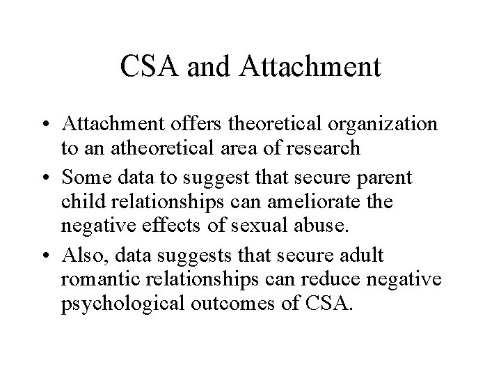 CSA and Attachment • Attachment offers theoretical organization to an atheoretical area of research