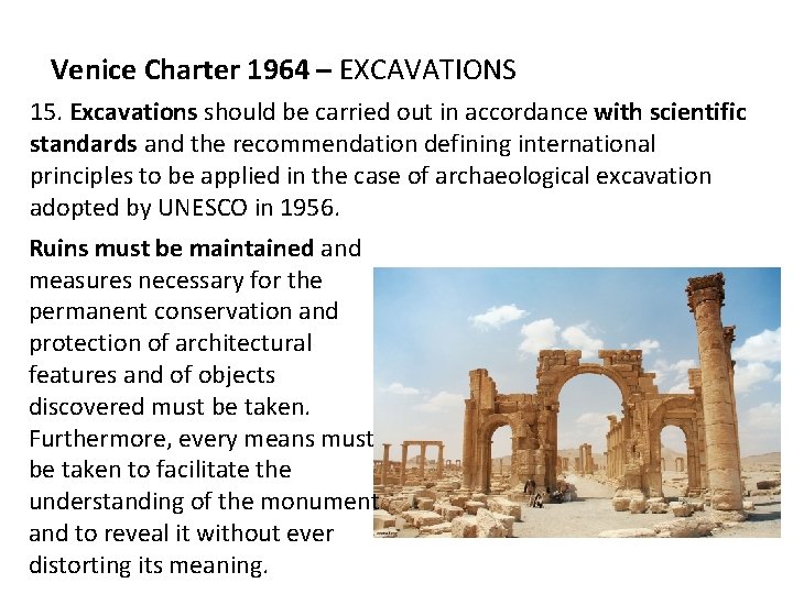 Venice Charter 1964 – EXCAVATIONS 15. Excavations should be carried out in accordance with