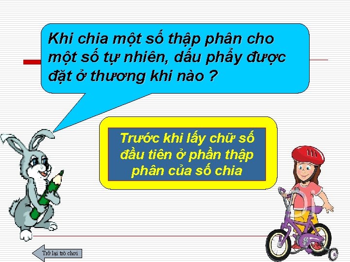 Khi chia một số thập phân cho một số tự nhiên, dấu phẩy được