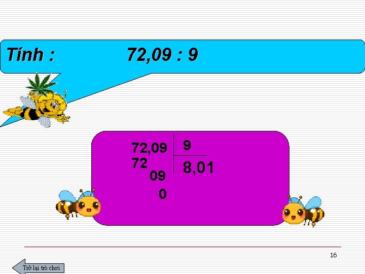 Tính : 72, 09 : 9 72, 09 72 09 0 9 8, 01