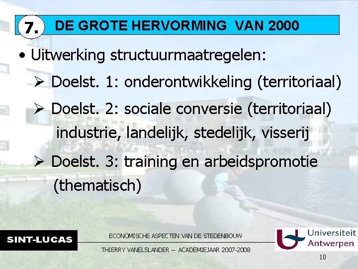 7. DE GROTE HERVORMING VAN 2000 • Uitwerking structuurmaatregelen: Ø Doelst. 1: onderontwikkeling (territoriaal)