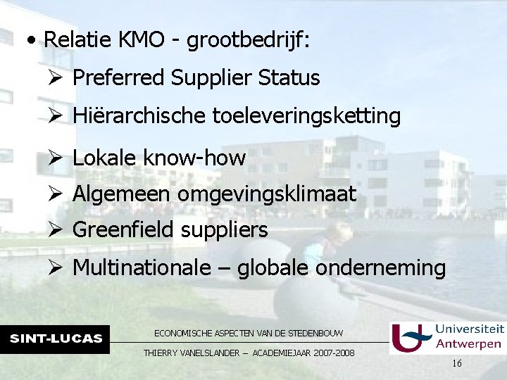  • Relatie KMO - grootbedrijf: Ø Preferred Supplier Status Ø Hiërarchische toeleveringsketting Ø